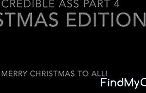 Incredible ass part 4 christmas edition  