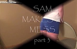 Sam makes a mess