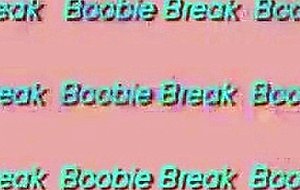 Boobie Break